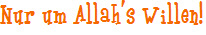 Nur um Allah's Willen!