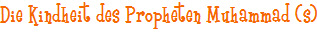 Die Kindheit des Propheten Muhammad (s)