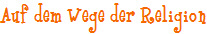 Auf dem Wege der Religion