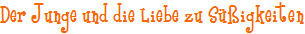 Der Junge und die Liebe zu S��igkeiten