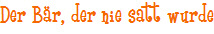 Der B�r, der nie satt wurde
