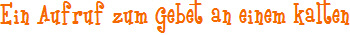 Ein Aufruf zum Gebet an einem kalten