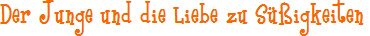 Der Junge und die Liebe zu Süßigkeiten