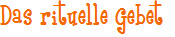 Das rituelle Gebet