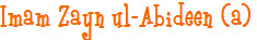 Imam Zayn ul-Abideen (a)