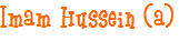 Imam Hussein (a)