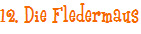 12. Die Fledermaus