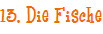 13. Die Fische