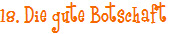 18. Die gute Botschaft