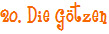 20. Die G�tzen