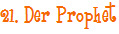 21. Der Prophet